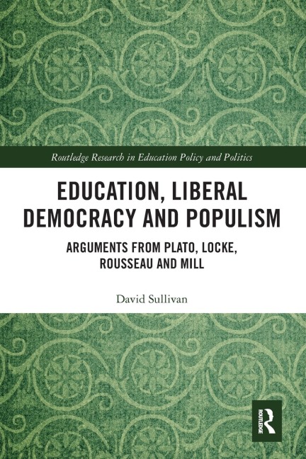 Education, Liberal Democracy and Populism: Arguments from Plato, Locke, Rousseau and Mill