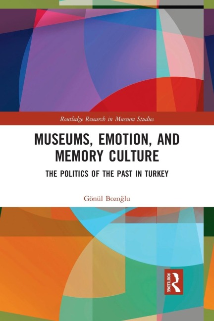 Museums, Emotion, and Memory Culture: The Politics of the Past in Turkey