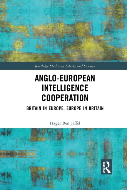 Anglo-European Intelligence Cooperation: Britain in Europe, Europe in Britain