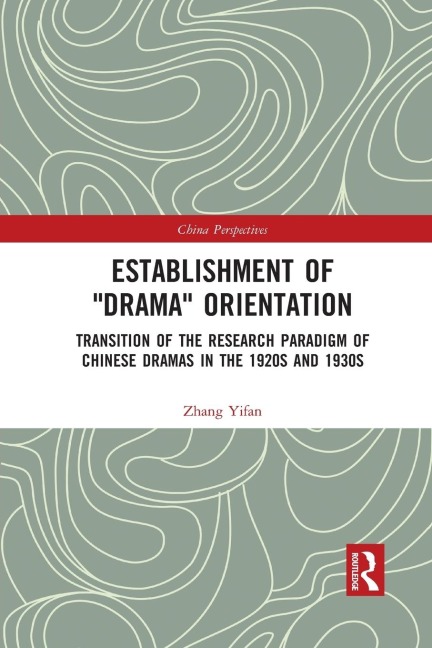 Establishment of "Drama" Orientation: Transition of the Research Paradigm of Chinese Dramas in the 1920s and 1930s