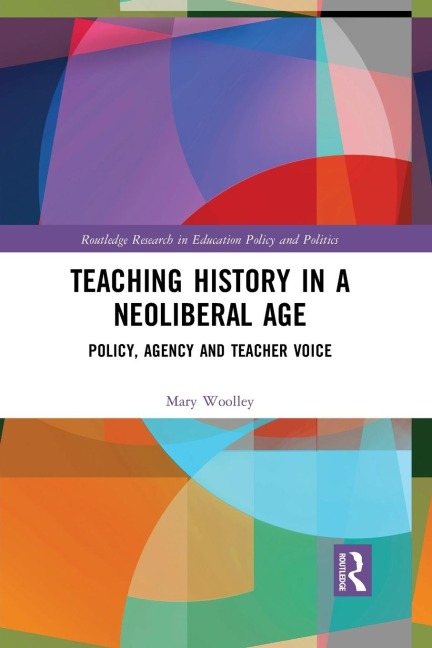 Teaching History in a Neoliberal Age: Policy, Agency and Teacher Voice