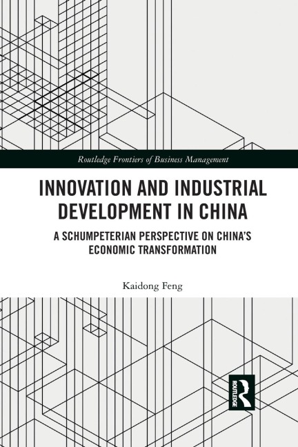 Innovation and Industrial Development in China: A Schumpeterian Perspective on China's Economic Transformation