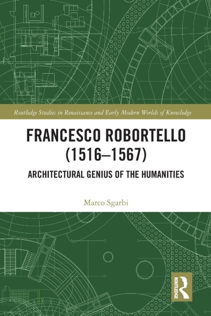 Francesco Robortello (1516-1567): Architectural Genius of the Humanities