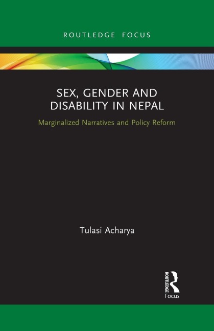 Sex, Gender and Disability in Nepal Marginalized Narratives and Policy Reform