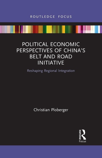 Political Economic Perspectives of China's Belt and Road Initiative: Reshaping Regional Integration