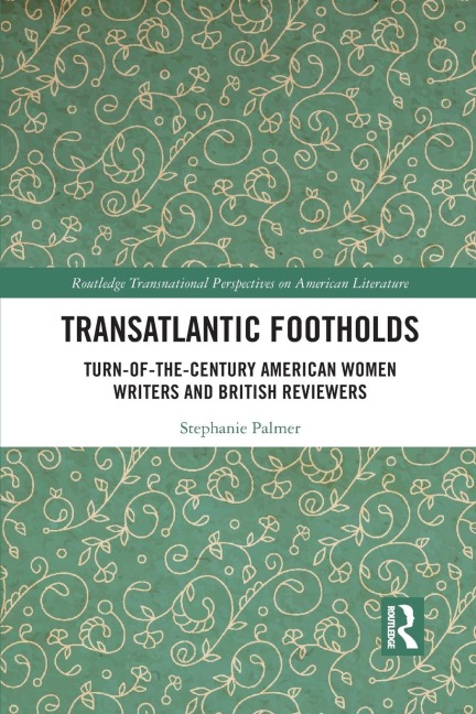 Transatlantic Footholds: Turn-of-the-Century American Women Writers and British Reviewers