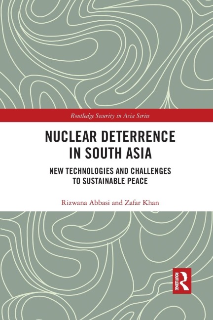 Nuclear Deterrence in South Asia: New Technologies and Challenges to Sustainable Peace