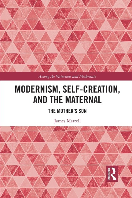 Modernism, Self-Creation, and the Maternal: The Mothers Son