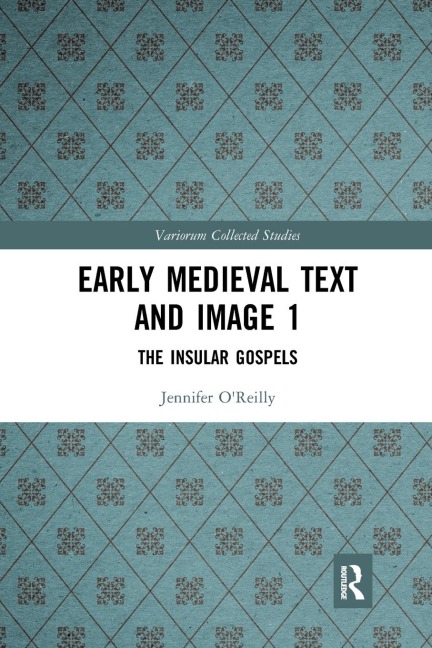 Early Medieval Text and Image Volume 1: The Insular Gospel Books