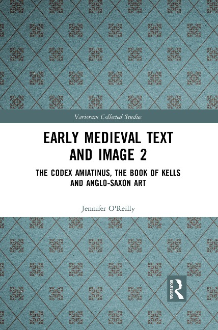 Early Medieval Text and Image Volume 2: The Codex Amiatinus, the Book of Kells and Anglo-Saxon Art