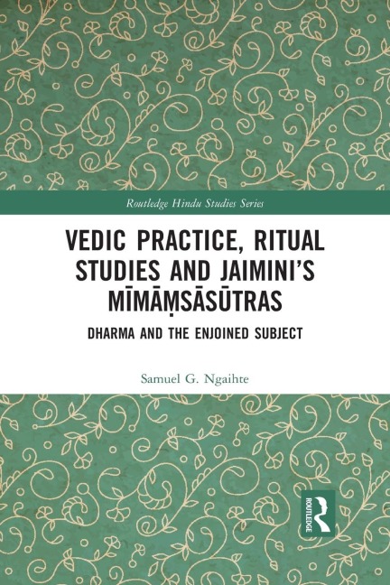 Vedic Practice, Ritual Studies and Jaiminis M¿m¿¿s¿s¿tras: Dharma and the Enjoined Subject