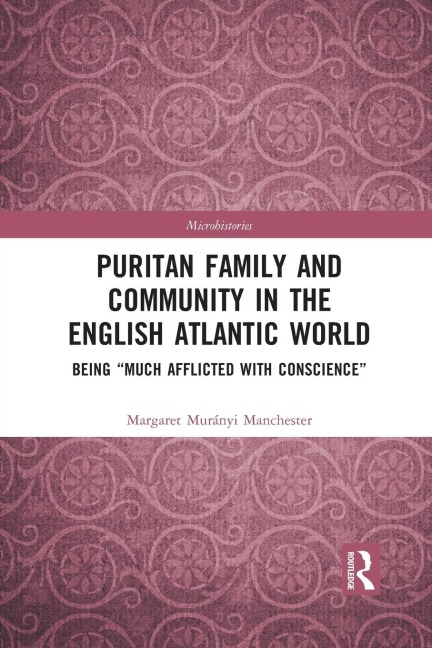 Puritan Family and Community in the English Atlantic World: Being "Much Afflicted with Conscience"