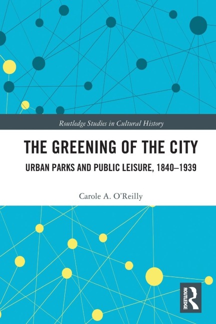 The Greening of the City: Urban Parks and Public Leisure, 1840-1939