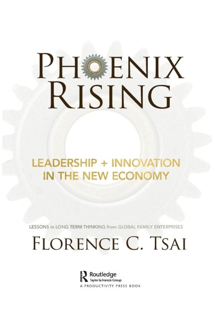 Phoenix Rising - Leadership + Innovation in the New Economy: Lessons in Long-Term Thinking from Global Family Enterprises