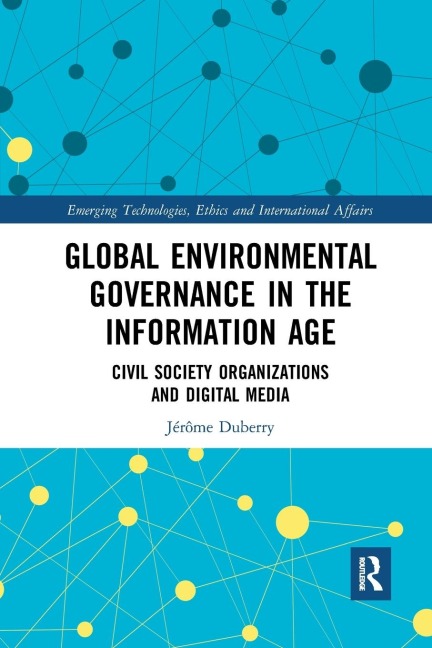 Global Environmental Governance in the Information Age: Civil Society Organizations and Digital Media