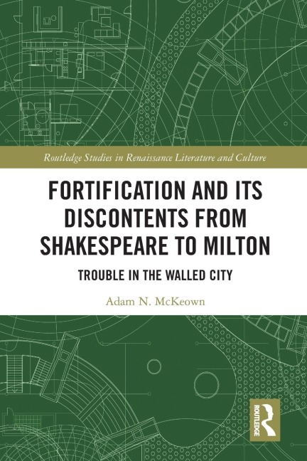 Fortification and Its Discontents from Shakespeare to Milton: Trouble in the Walled City