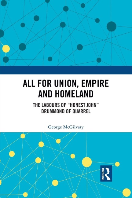 All for Union, Empire and Homeland: The Labours of Honest John Drummond of Quarrel