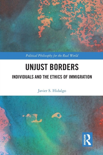 Unjust Borders: Individuals and the Ethics of Immigration