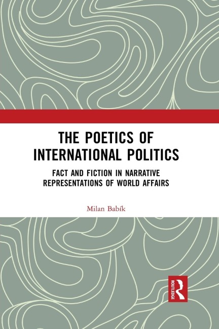 The Poetics of International Politics: Fact and Fiction in Narrative Representations of World Affairs