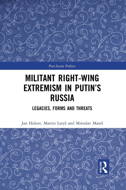 Militant Right-Wing Extremism in Putin's Russia: Legacies, Forms and Threats