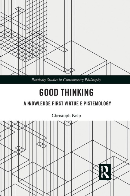 Good Thinking: A Knowledge First Virtue Epistemology