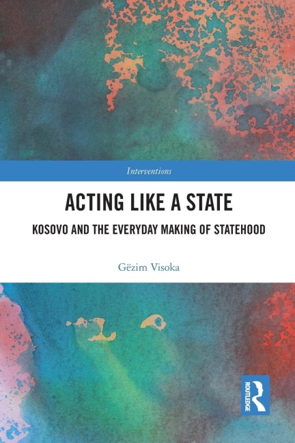 Acting Like a State: Kosovo and the Everyday Making of Statehood