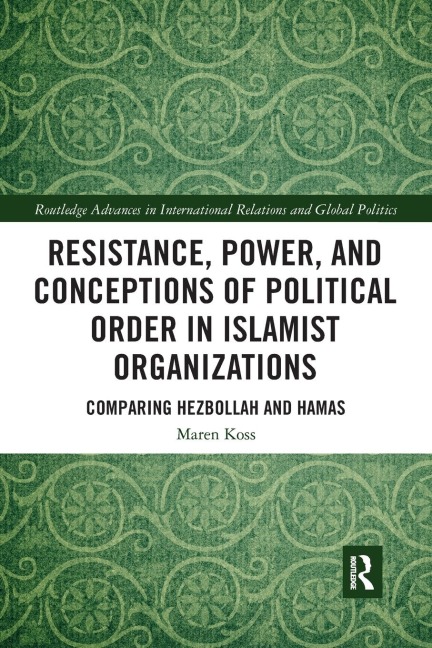 Resistance, Power and Conceptions of Political Order in Islamist Organizations: Comparing Hezbollah and Hamas