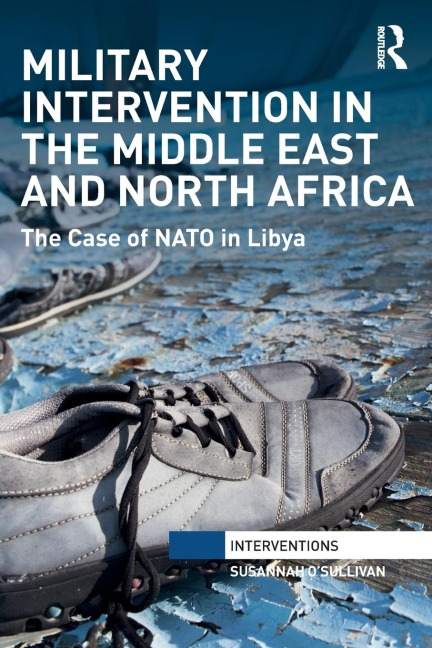 Military Intervention in the Middle East and North Africa: The Case of NATO in Libya