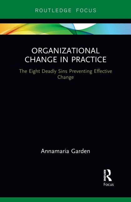 Organizational Change in Practice: The Eight Deadly Sins Preventing Effective Change