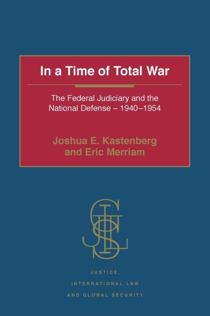 In a Time of Total War: The Federal Judiciary and the National Defense - 1940-1954