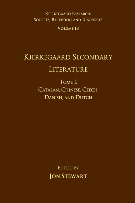 Volume 18, Tome I: Kierkegaard Secondary Literature: Catalan, Chinese, Czech, Danish, and Dutch