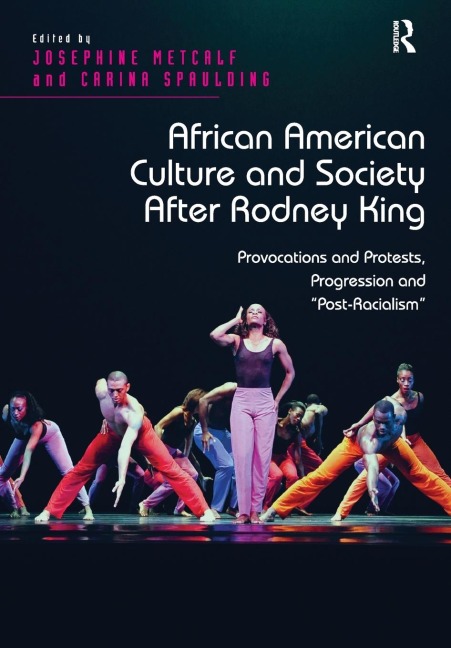 African American Culture and Society After Rodney King: Provocations and Protests, Progression and 'Post-Racialism'