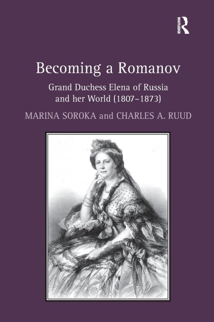 Becoming a Romanov. Grand Duchess Elena of Russia and her World (1807-1873)