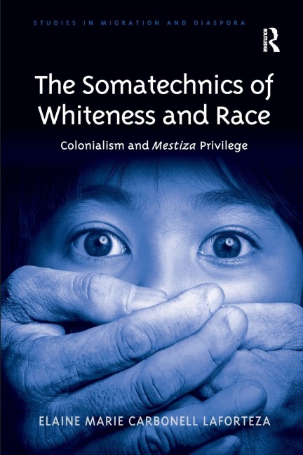 The Somatechnics of Whiteness and Race: Colonialism and Mestiza Privilege