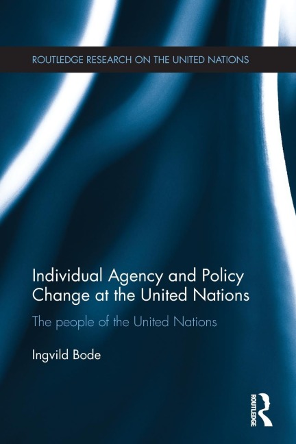 Individual Agency and Policy Change at the United Nations: The People of the United Nations