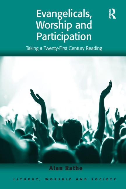 Evangelicals, Worship and Participation: Taking a Twenty-First Century Reading