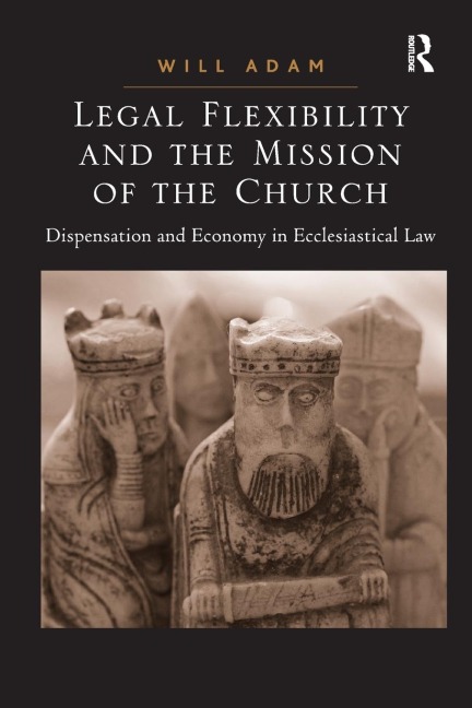 Legal Flexibility and the Mission of the Church: Dispensation and Economy in Ecclesiastical Law