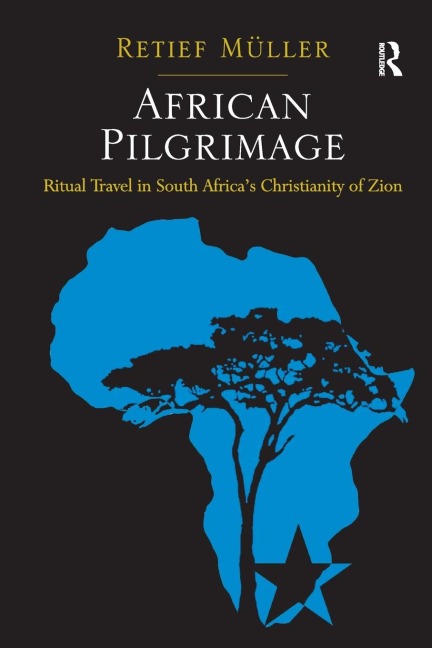 African Pilgrimage: Ritual Travel in South Africas Christianity of Zion