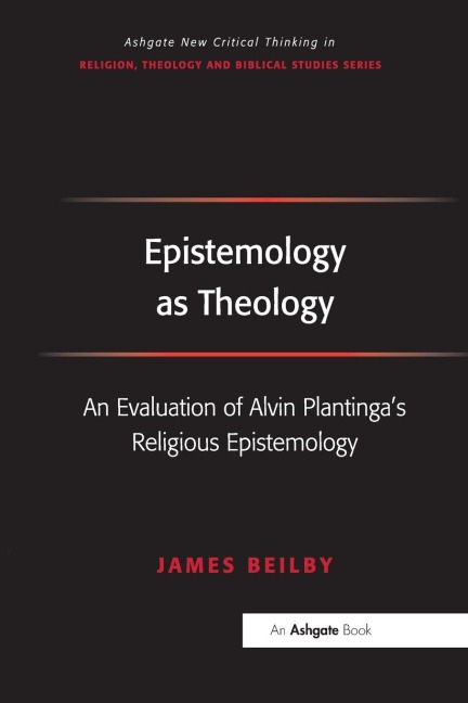 Epistemology as Theology: An Evaluation of Alvin Plantinga's Religious Epistemology