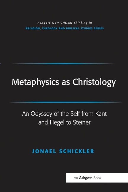 Metaphysics as Christology: An Odyssey of the Self from Kant and Hegel to Steiner