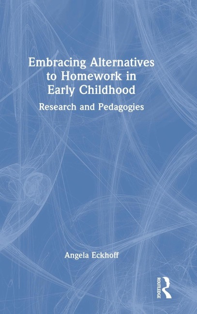 Embracing Alternatives to Homework in Early Childhood: Research and Pedagogies