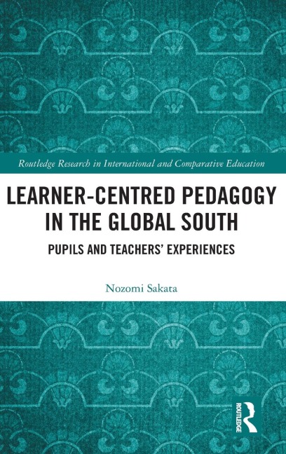Learner-Centred Pedagogy in the Global South: Pupils and Teachers' Experiences