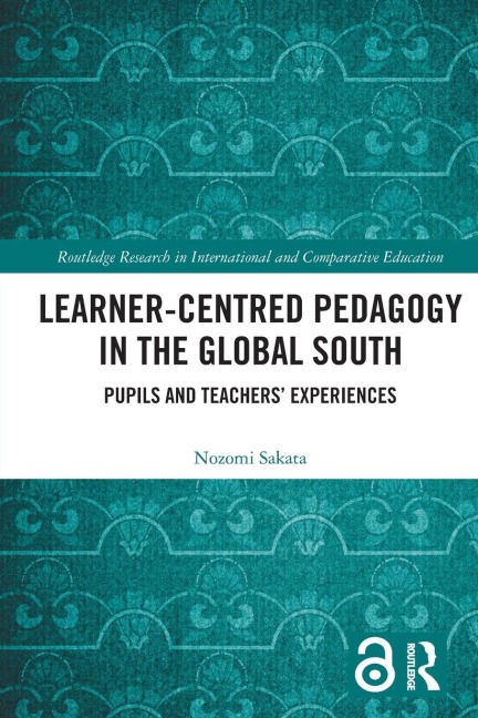 Learner-Centred Pedagogy in the Global South: Pupils and Teachers' Experiences