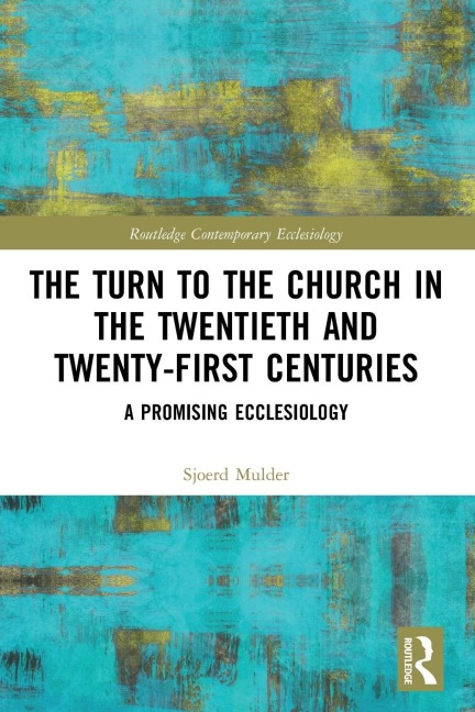 The Turn to The Church in The Twentieth and Twenty-First Centuries: A Promising Ecclesiology
