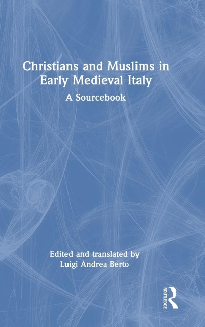 Christians and Muslims in Early Medieval Italy: A Sourcebook