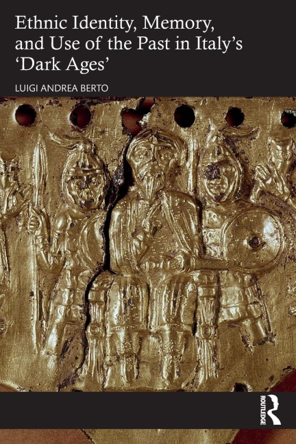 Ethnic Identity, Memory, and Use of the Past in Italy's 'Dark Ages'