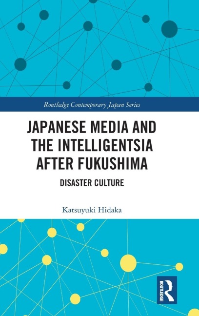 Japanese Media and the Intelligentsia after Fukushima: Disaster Culture