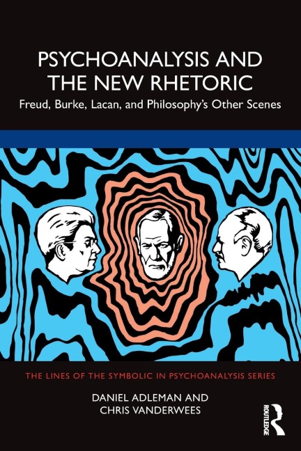 Psychoanalysis and the New Rhetoric: Freud, Burke, Lacan, and Philosophys Other Scenes