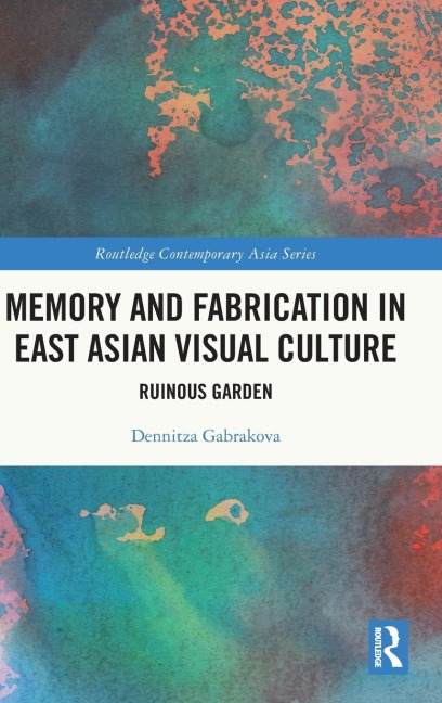 Memory and Fabrication in East Asian Visual Culture: Ruinous Garden