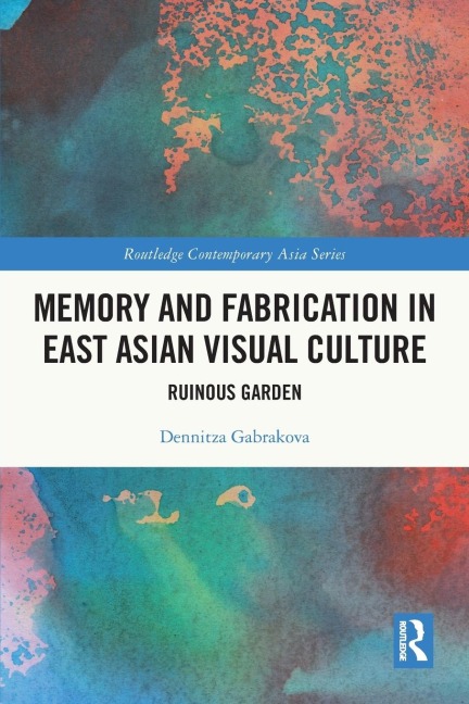 Memory and Fabrication in East Asian Visual Culture: Ruinous Garden